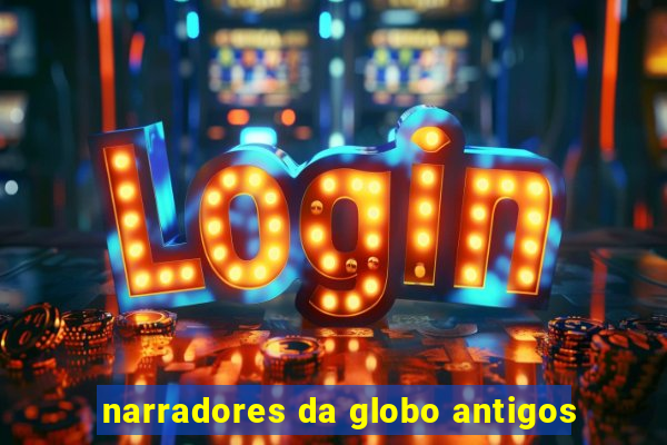 narradores da globo antigos